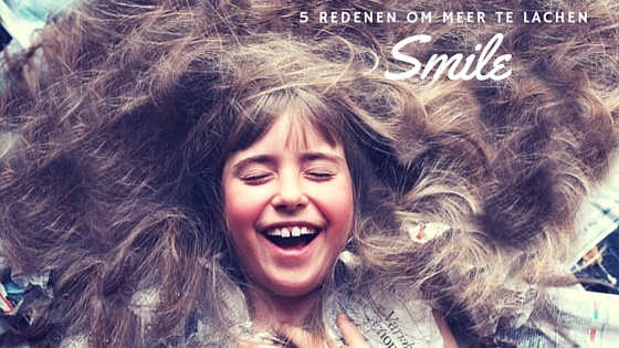 Smile – 5 Redenen Om Meer Te Lachen